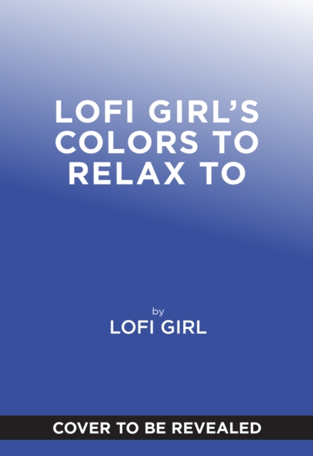 Coperta cărții 'Lofi Girl Colors to Relax To -'