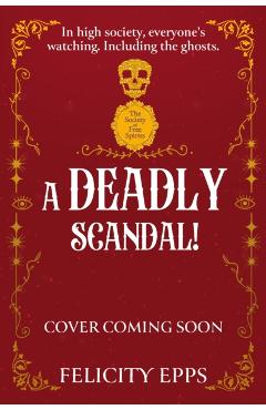 Society of Free Spirits: A Deadly Scandal - Felicity Epps