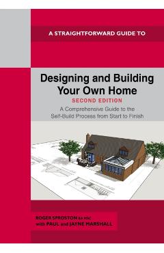 Straightforward Guide to Designing and Building Your Own Home Second Edition 2026 - Roger Sproston