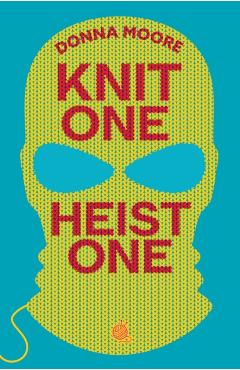 Knit One, Heist One - Donna Moore
