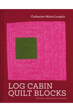 Coperta cărții 'Log Cabin Quilt Blocks - Catherine-marie Longtin'