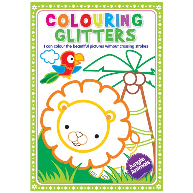Coperta cărții 'Glitter Colouring: Jungle Animals - Easy Colouring With Thick Glitter Lines And Colour Guide, Tear And Frame Your Art'
