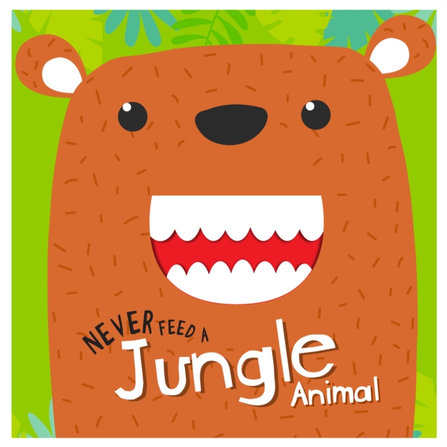Coperta cărții 'Never Feed A Jungle Animal: Interactive Board Book With Felt For Kids - Mamta Garg'