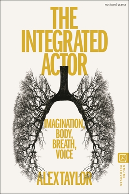 Coperta cărții 'The Integrated Actor: Imagination, Body, Breath, Voice - Alex Taylor'
