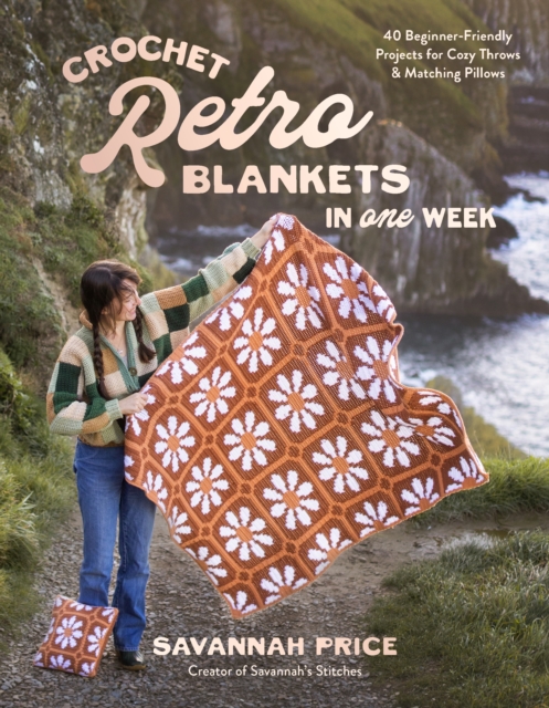 Coperta cărții 'Crochet Retro Blankets in 1 Week: 30 Beginner-Friendly Designs for Cozy Throws and Matching Pillows - Savannah Price'