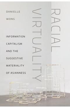 Coperta cărții 'Racial Virtuality: Information Capitalism and the Suggestive Materiality of Asianness - Danielle Wong'
