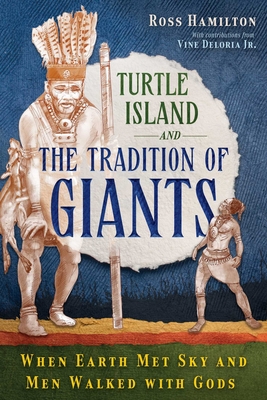 Coperta cărții 'Turtle Island and the Tradition of Giants: When Earth Met Sky and Men Walked with Gods - Ross Hamilton'