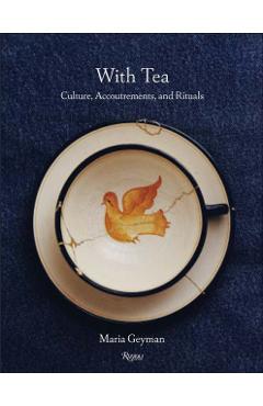 Coperta cărții 'With Tea: Culture, Accoutrements, and Rituals - Maria Geyman'