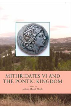 Coperta cărții 'Mithridates VI and the Pontic Kingdom - Jakob Munk Højte'