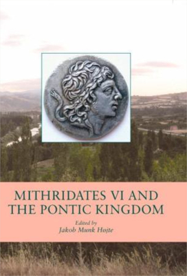 Coperta cărții 'Mithridates VI and the Pontic Kingdom - Jakob Munk Højte'