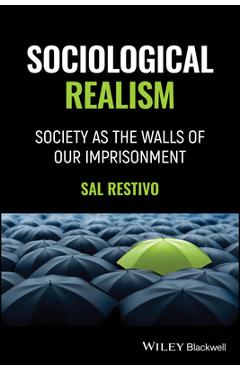 Coperta cărții 'Sociological Realism: Society as the Walls of Our Imprisonment - Sal Restivo'
