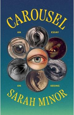 Coperta cărții 'Carousel: An Essay on Seeing - Sarah Minor'