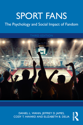 Coperta cărții 'Sport Fans: The Psychology and Social Impact of Fandom - Daniel L. Wann'
