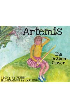 Coperta cărții 'Artemis The Dragon Slayer - Penny Pappas Gregoriou'