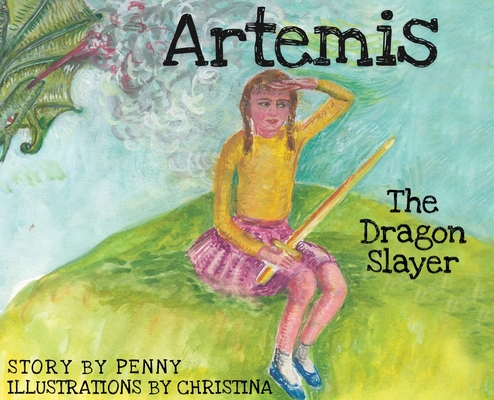 Coperta cărții 'Artemis The Dragon Slayer - Penny Pappas Gregoriou'