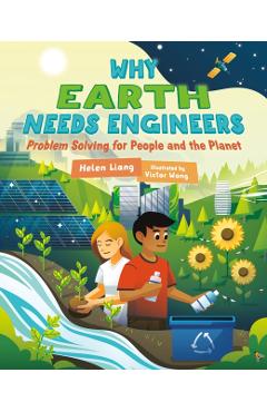 Coperta cărții 'Why Earth Needs Engineers: Problem Solving for People and the Planet - Helen Liang'