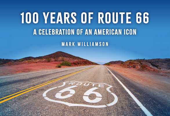 Coperta cărții '100 Years of Route 66: A Celebration of an American Icon - Mark Williamson'