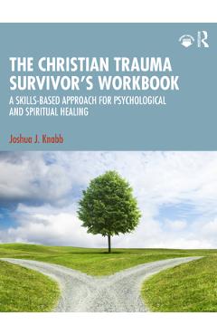 Coperta cărții 'The Christian Trauma Survivor's Workbook: A Skills-Based Approach for Psychological and Spiritual Healing - Joshua J.'
