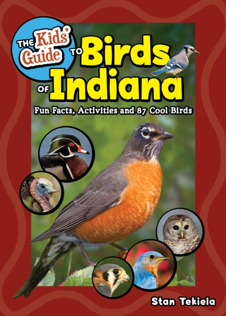 Coperta cărții 'The Kids' Guide to Birds of Indiana: Fun Facts, Activities, and 87 Cool Birds - Stan Tekiela'