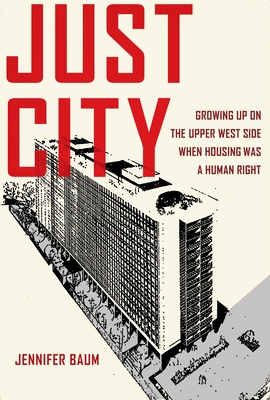 Coperta cărții 'Just City: Growing Up on the Upper West Side When Housing Was a Human Right - Jennifer Baum'
