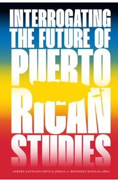Coperta cărții 'Interrogating the Future of Puerto Rican Studies - Aurora Santiago Ortiz'