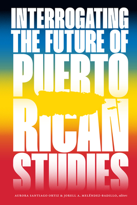 Coperta cărții 'Interrogating the Future of Puerto Rican Studies - Aurora Santiago Ortiz'