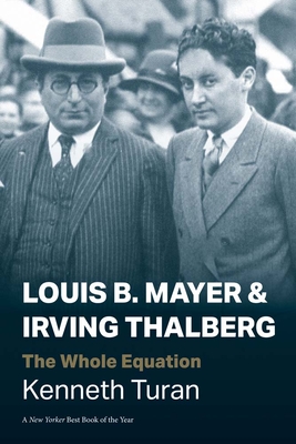 Coperta cărții 'Louis B. Mayer and Irving Thalberg: The Whole Equation - Kenneth Turan'