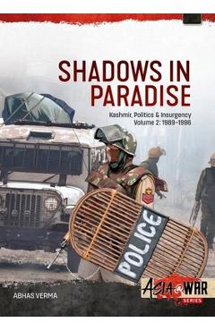 Coperta cărții 'Shadows in Paradise Volume 2: Kashmir, Politics and Insurgency, 1989-1996, Volume 2 - Abhas Verma'