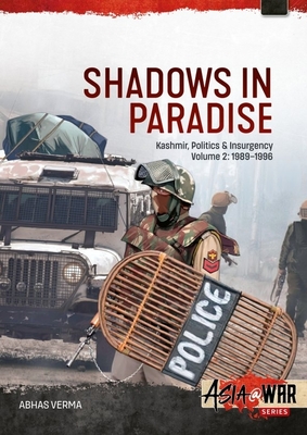 Coperta cărții 'Shadows in Paradise Volume 2: Kashmir, Politics and Insurgency, 1989-1996, Volume 2 - Abhas Verma'