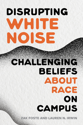 Coperta cărții 'Disrupting White Noise: Challenging Beliefs about Race on Campus - Zak Foste'