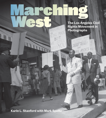 Coperta cărții 'Marching West: The Los Angeles Civil Rights Movement in Photographs - Karin L. Stanford'