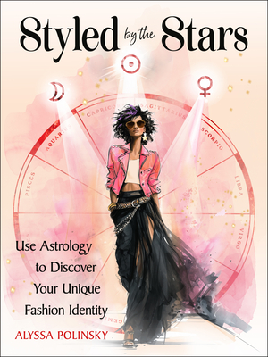 Coperta cărții 'Styled by the Stars: Use Astrology to Discover Your Unique Fashion Identity - Alyssa Polinsky'