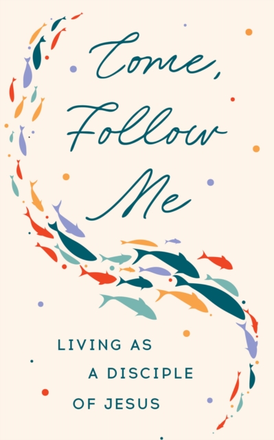 Coperta cărții 'Come, Follow Me: Living as a Disciple of Jesus -'