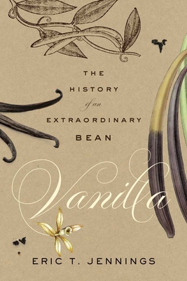 Coperta cărții 'Vanilla: The History of an Extraordinary Bean - Eric T. Jennings'