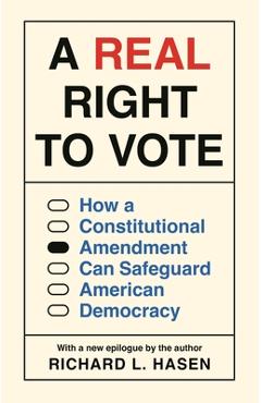 Coperta cărții 'A Real Right to Vote: How a Constitutional Amendment Can Safeguard American Democracy - Richard L. Hasen'