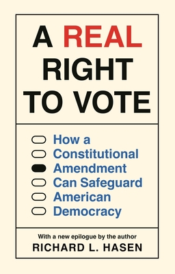 Coperta cărții 'A Real Right to Vote: How a Constitutional Amendment Can Safeguard American Democracy - Richard L. Hasen'