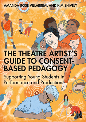 Coperta cărții 'The Theatre Artist's Guide to Consent-Based Pedagogy: Supporting Young Students in Performance and Production - Amanda'