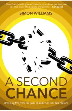 Coperta cărții 'A Second Chance: Breaking Free From the Cycle of Addiction and Bad Choices - Simon Williams'