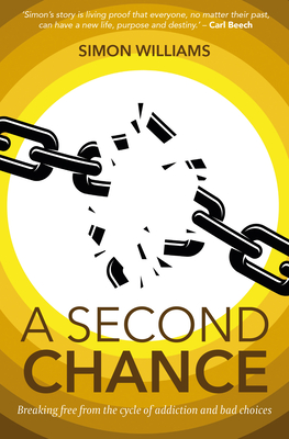 Coperta cărții 'A Second Chance: Breaking Free From the Cycle of Addiction and Bad Choices - Simon Williams'