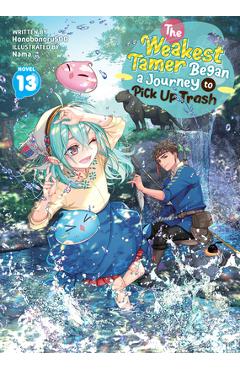 Coperta cărții 'The Weakest Tamer Began a Journey to Pick Up Trash (Light Novel) Vol. 13 -'