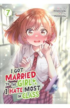 Coperta cărții 'I Got Married to the Girl I Hate Most in Class (Manga) Vol. 7 - Amano Seiju'