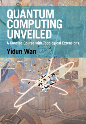 Coperta cărții 'Quantum Computing Unveiled - Yidun Wan'