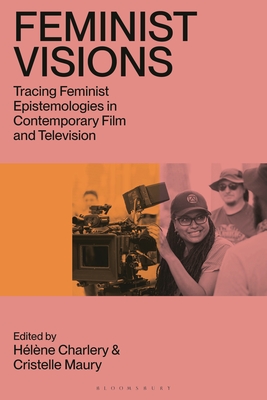 Coperta cărții 'Feminist Visions: Tracing Feminist Epistemologies in Contemporary Film and Television - Hélène Charlery'