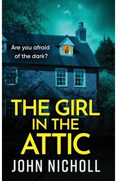 Coperta cărții 'The Girl in the Attic - John Nicholl'