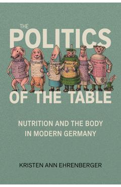 Coperta cărții 'Politics of the Table: Nutrition and the Body in Modern Germany - Kristen Ann Ehrenberger'