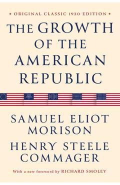 Coperta cărții 'The Growth of the American Republic: Original Classic 1930 Edition - Samuel Eliot Morison'