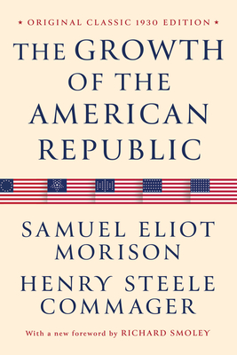 Coperta cărții 'The Growth of the American Republic: Original Classic 1930 Edition - Samuel Eliot Morison'
