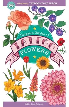 Coperta cărții 'Gorgeous Garden of Tattoo Flowers: 50 Temporary Tattoos That Teach - Saskia Peterson'