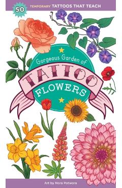 Gorgeous Garden of Tattoo Flowers: 50 Temporary Tattoos That Teach - Saskia Peterson