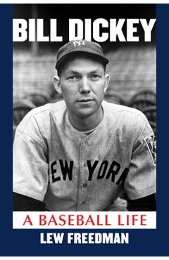 Coperta cărții 'Bill Dickey: A Baseball Life - Lew Freedman'